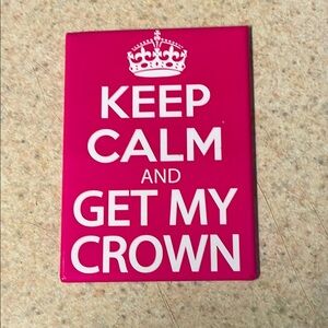 Pink Keep Calm and Get My Crown Magnet